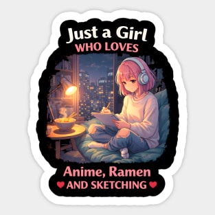 Just A Girl Who Loves Anime, Ramen And Sketching Sticker
